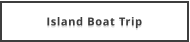 Island Boat Trip